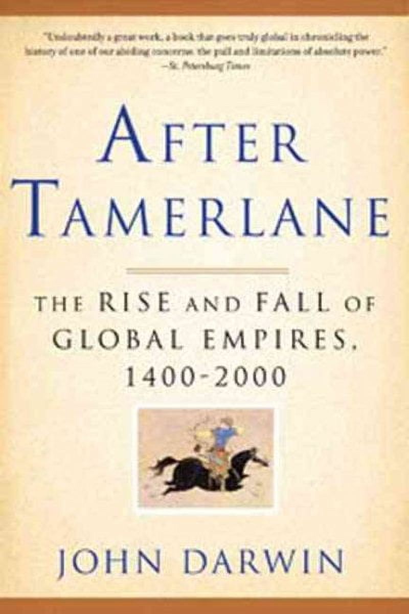 After Tamerlane: The Rise and Fall of Global Empires, 1400-2000 (Paperback) by John Darwin